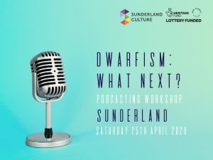 Dwarfism Podcasting Workshop Sunderland 25th April 2020