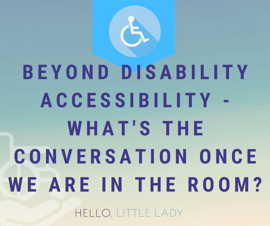 Beyond Disability Accessibility - What are you going to have once we are in the room?