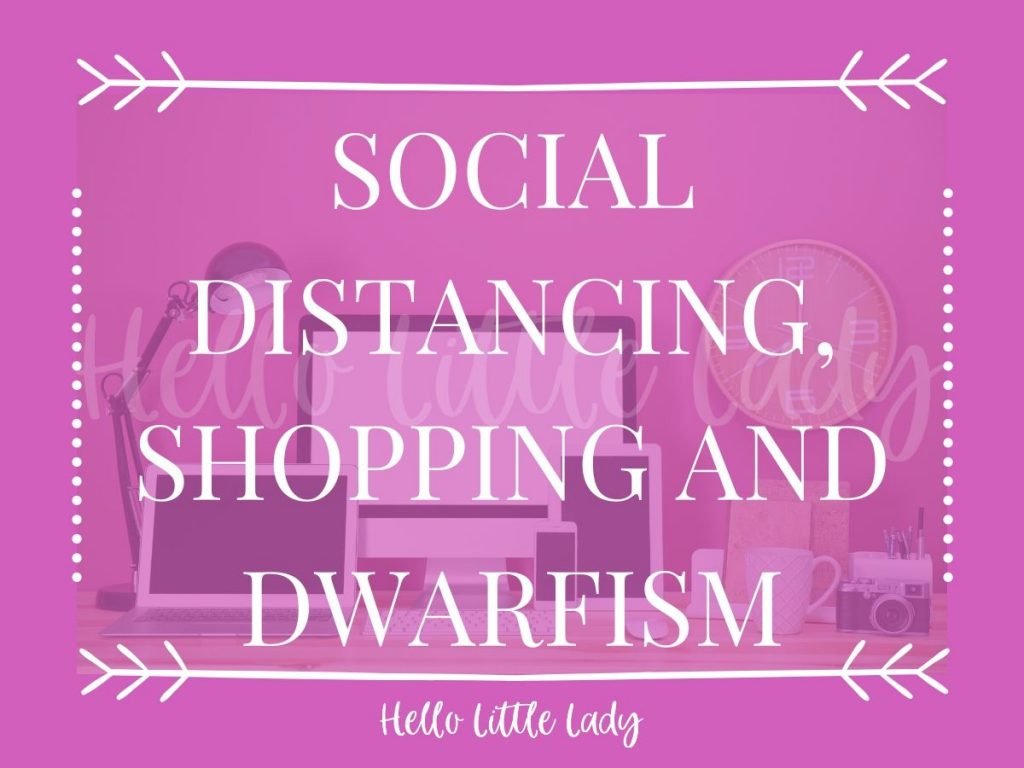 Social Distancing, Shopping and Dwarfism